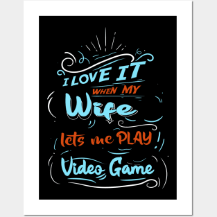 I LOVE IT WHEN MY WIFE LETS ME PLAY VIDEO GAME Posters and Art